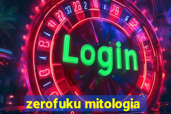 zerofuku mitologia